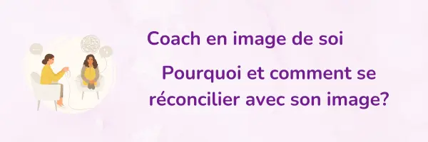 Coach en image de soi : pourquoi et comment se réconcilier avec son image ?