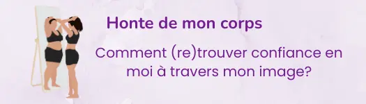 Honte de mon corps : comment (re)trouver confiance en moi à travers mon image